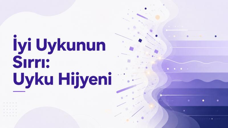 İyi Uykunun Sırrı: Uyku Hijyeni